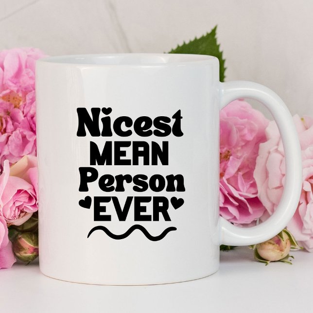 Nicest Mean Person Ever Funny Mug (Nicest Mean Person Ever coffee mug)