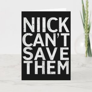 Nick Can’t Save Them Card