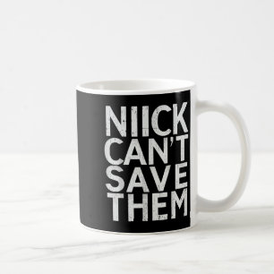 Nick Can’t Save Them Coffee Mug