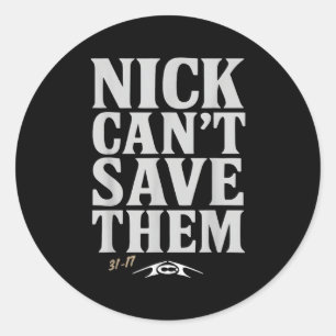 Nick Can't Save Them 31-17 Shirt Fan Gift Tee Classic Round Sticker