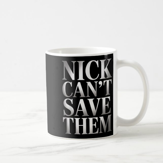 Nick Can't Save Them  Coffee Mug (Right)