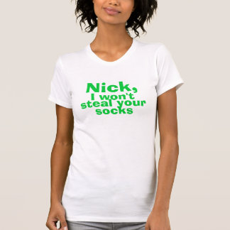 Nick, I won't steal your socks T-Shirt