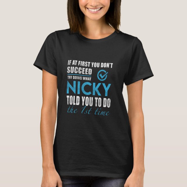 Nicky Name - Try What Nicky Told You To Do T-Shirt (Front)