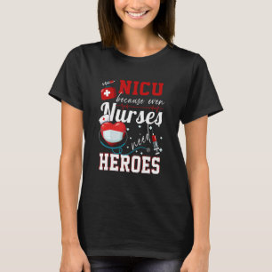 Nicu Because Even Nurses Need Heroes Humour  Nurse T-Shirt