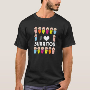Nicu Nurse I Love Burritos Infant Care Labour And T-Shirt