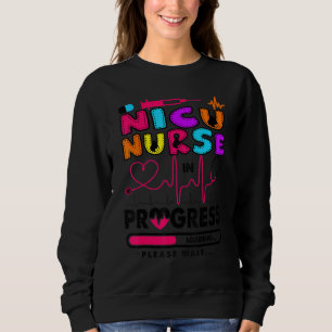 Nicu Nurse In Progress Future Nurse  Nursing Stude Sweatshirt