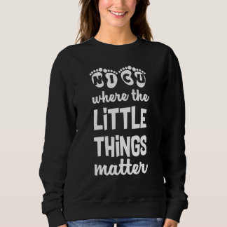 NICU Where Little Things Matter Cute Nicu Nurse Ap Sweatshirt