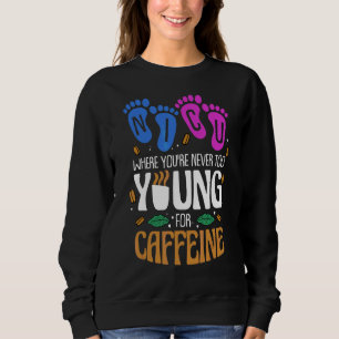 Nicu Where You're Never Too Young For Caffeine Nic Sweatshirt