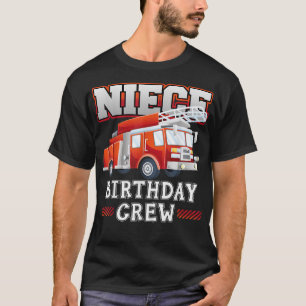 Niece Birthday Crew Fire Truck Firefighter Family T-Shirt
