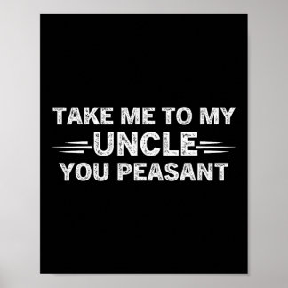 Niece Nephew Take Me To My Uncle You Peasant  Poster