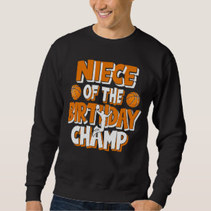 Niece Of The Birthday Champ Basketball Party Sweatshirt