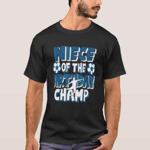 Niece Of The Birthday Champ Soccer Party T-Shirt