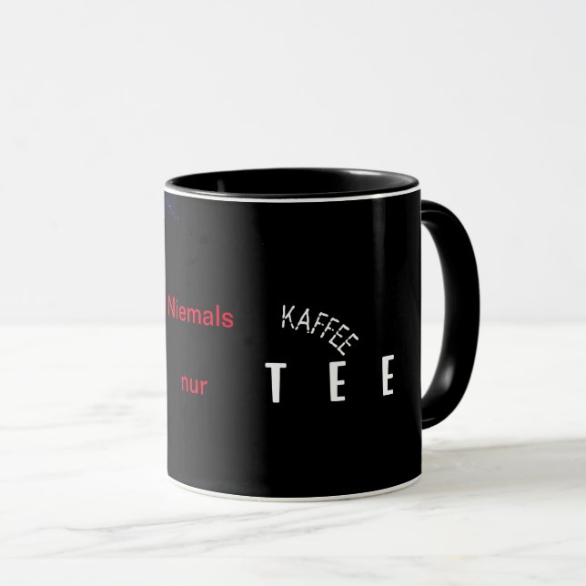 Niemals Kaffe nur Tee Tasse Mug (Front Right)