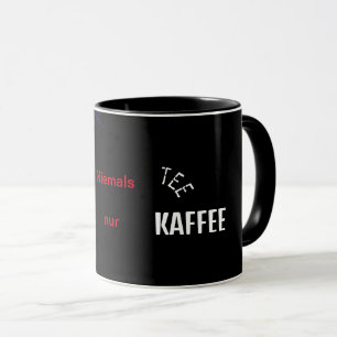 Niemals Tee nur Kaffee Mug