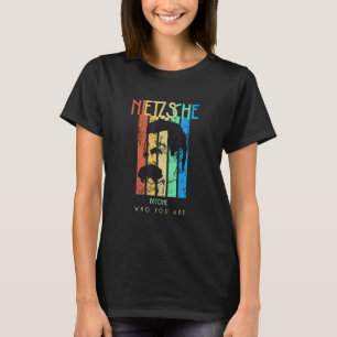 Nietzsche daily Inspirational quotes Become who yo T-Shirt