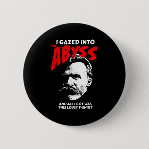 Nietzsche - I Gazed Into The Abyss And I Got This  6 Cm Round Badge