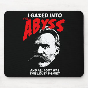 Nietzsche - I Gazed Into The Abyss And I Got This  Mouse Pad