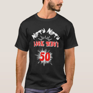 Nifty Nifty Look Who s 50 Funny Birthday 50th Part T-Shirt