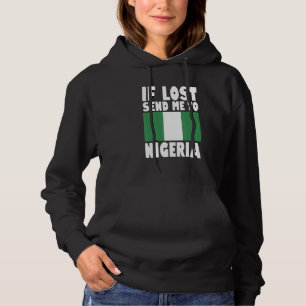 Nigeria Flag Design  If lost send me to Nigeria Hoodie