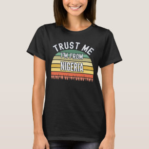 Nigeria Trust Me I'm From Nigeria T-Shirt