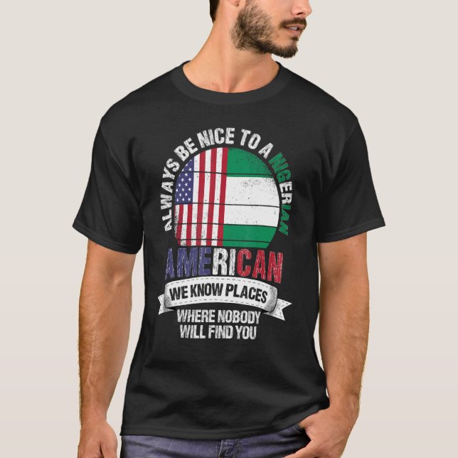 Nigerian American We Know Places Where Nigeria Fla T-Shirt (Front)
