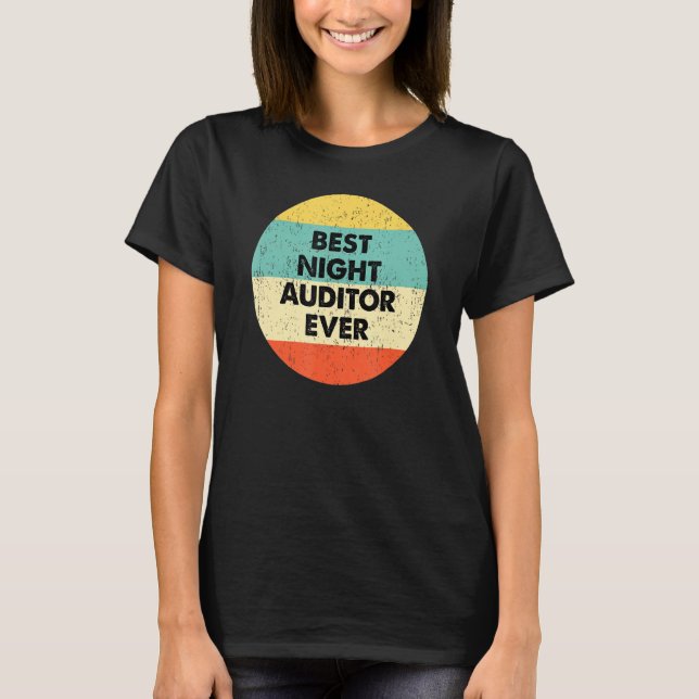 Night Auditor  Best Night Auditor Ever T-Shirt (Front)