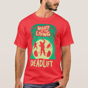 Night of the Living Deadlift Funny Weightlifting   T-Shirt
