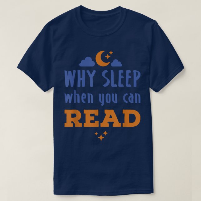 Night Owl Reader Reading Why Sleep When You Can Re T-Shirt (Design Front)