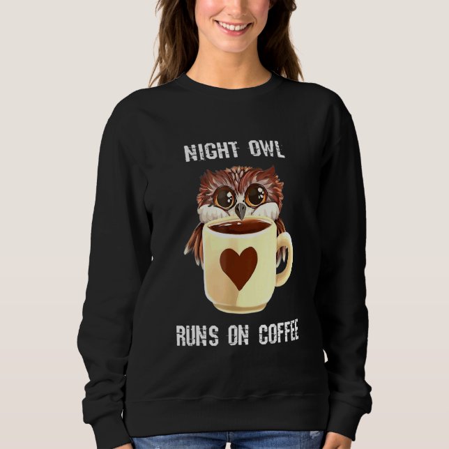 Night Owl Runs On Coffee Sweatshirt (Front)