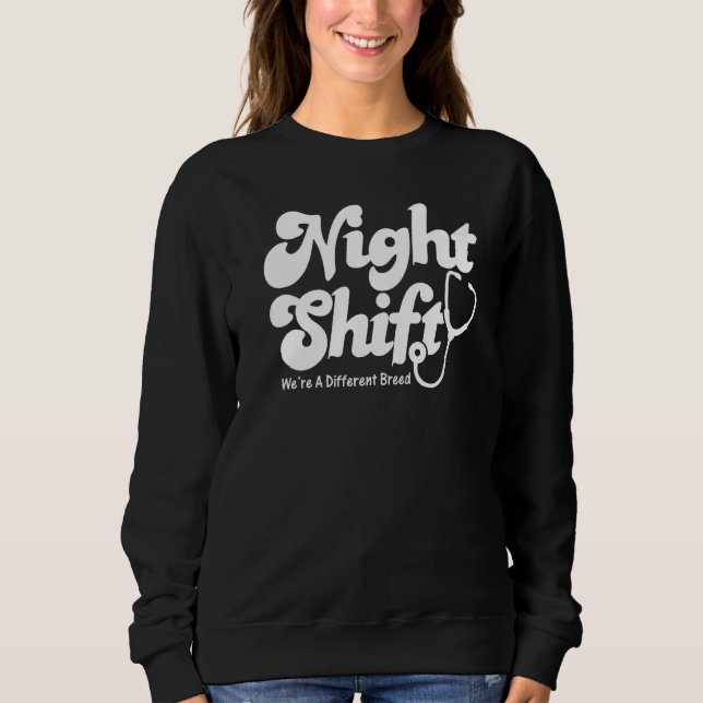 Night Shift Different Breed Stethoscope  Nurse RN  Sweatshirt (Front)