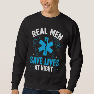Night Shift EMT Real men save lives at night Param Sweatshirt