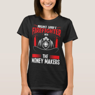 Night Shift Firefighter Money Maker Overnight Fire T-Shirt