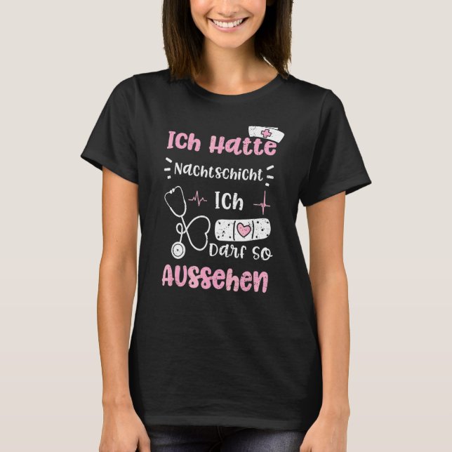 Night Shift Ich Hatte Nachtschicht Ich Darf So Aus T-Shirt (Front)