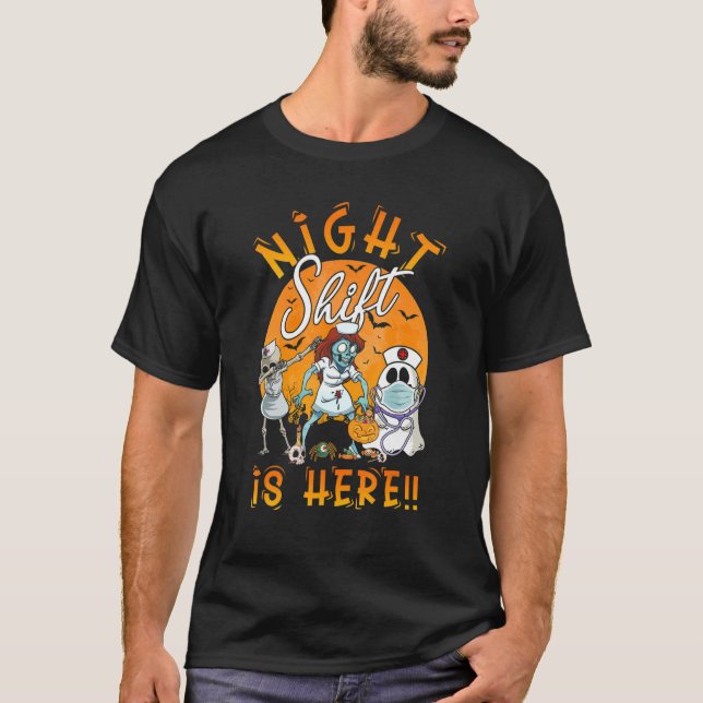 Night Shift Is Here Nurse Ghost Skeleton Zombie Ha T-Shirt (Front)