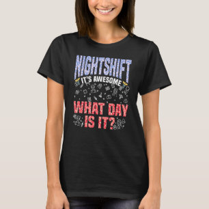Night Shift It's Awesome What Day Is It Nurse Rn L T-Shirt