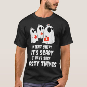 Night Shift Its Scary I Have Seen Nasty Things Nur T-Shirt