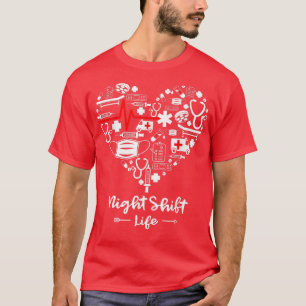 Night Shift Life Heart Funny Night Shift Nurse  T-Shirt