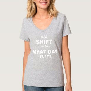 Night Shift Night Shift Is Awesome What Day Is It T-Shirt