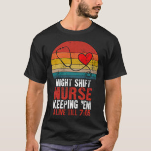 Night Shift Nurse Alive 705 Nursing Mothers Day RN T-Shirt