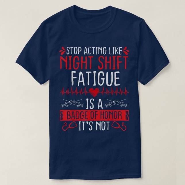 Night Shift Nurse Appreciation Fatigue Badge of Ho T-Shirt (Design Front)