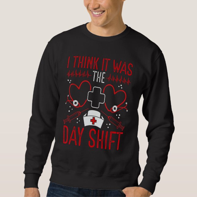 Night Shift Nurse Appreciation It was Day Shift RN Sweatshirt (Front)