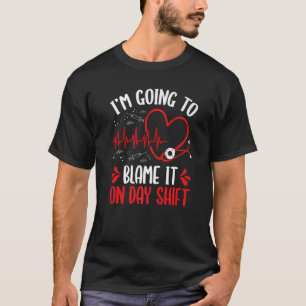 Night Shift Nurse Blame it on Day Shift Overnight T-Shirt