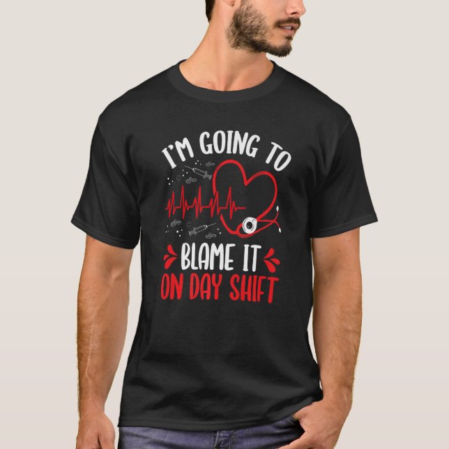 Night Shift Nurse Blame it on Day Shift Overnight T-Shirt (Front)