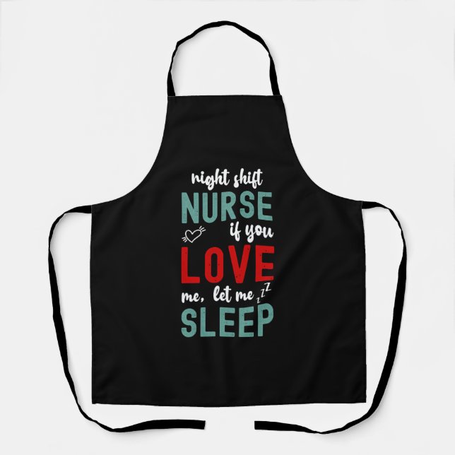 Night Shift Nurse If You Love Me Let Me Sleep Apron (Front)