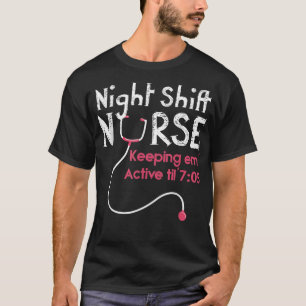 Night Shift Nurse Keeping Em Alive till 705  T-Shirt