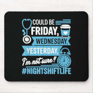 Night Shift Nurse Life Funny What Day Is Nursing Mouse Pad
