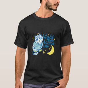 Night Shift Nurse Life Owl Working T-Shirt