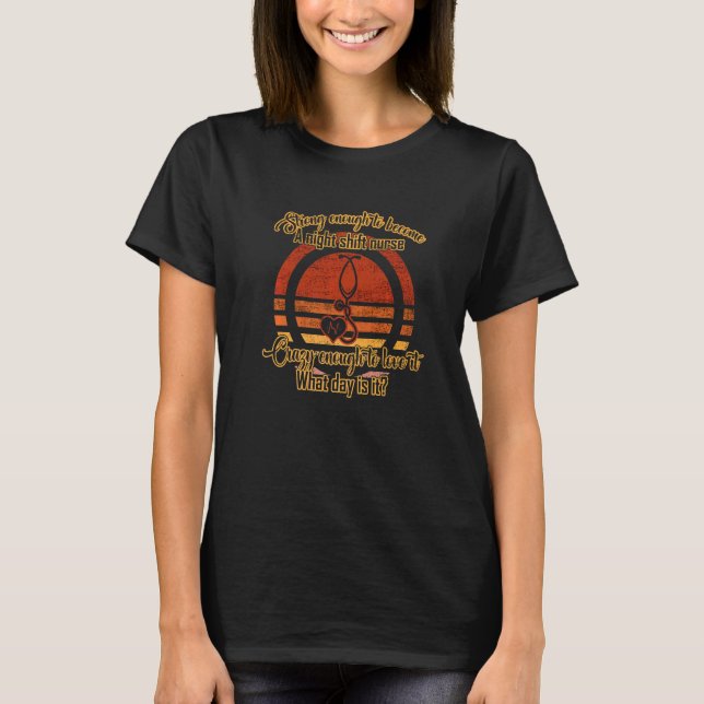 Night Shift Nurse  Nursery Nursing  2 T-Shirt (Front)