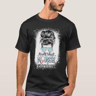 Night Shift Nurse Oncology Messy Bun Stethoscope N T-Shirt