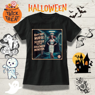 Night Shift Nurse: Scarier Than Halloween Monsters T-Shirt